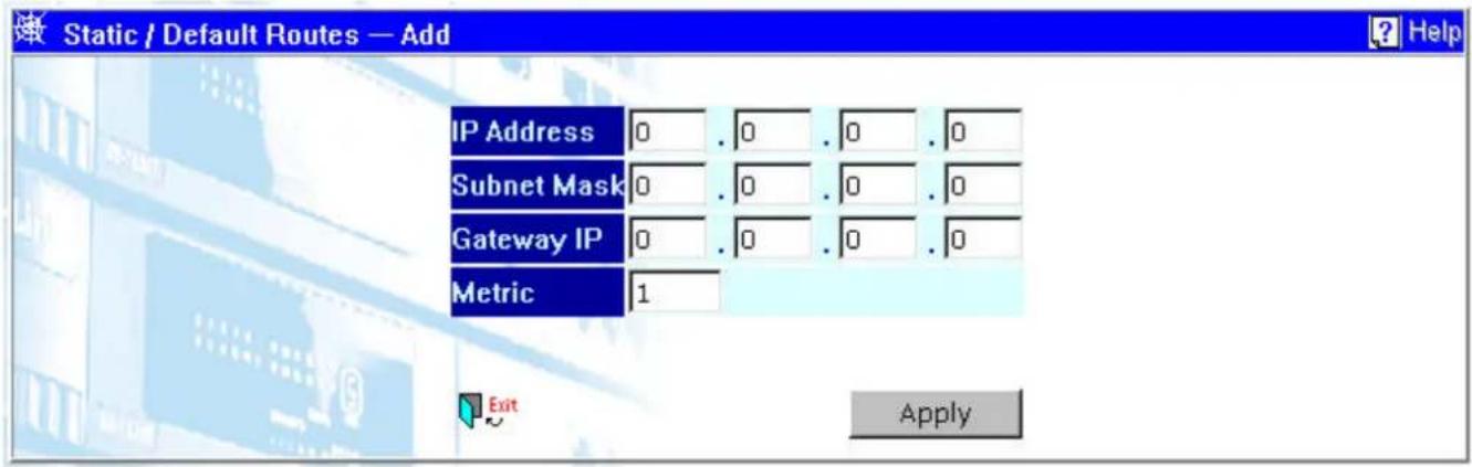 Static / Default Routes — Add IP Address 0 . 0 . 0 . 0 Subnet Mask 0 . 0 . 0 . 0 Gateway IP 0 . 0 . 0 . 0 Metric 1 Exit Apply