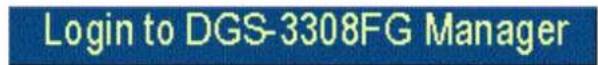 Login to DGS-3308FG Manager