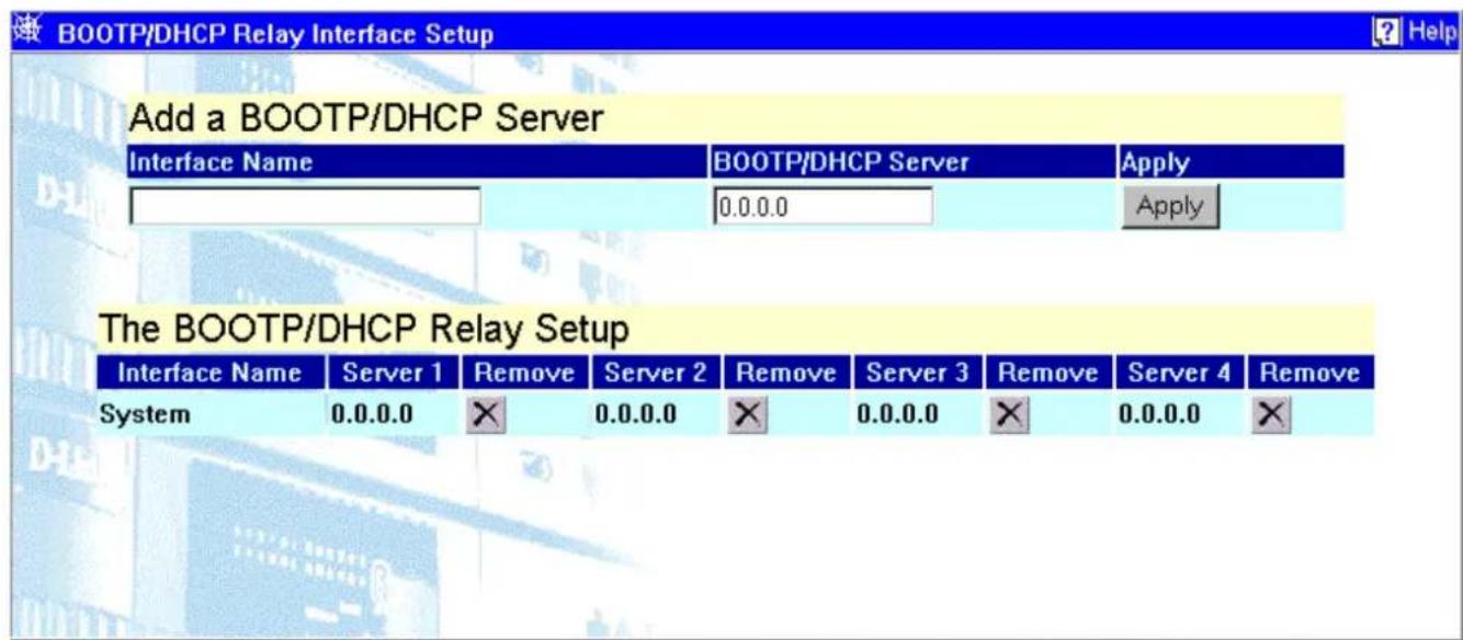 BOOTP/DHCP Relay Interface Setup Add a BOOTP/DHCP Server Interface Name BOOTP/DHCP Server Apply 0.0.0.0 Apply The BOOTP/DHCP Relay Setup Interface Name Server 1 Remove Server 2 Remove Server 3 Remove Server 4 Remove System 0.0.0.0 × 0.0.0.0 × 0.0.0.0 × 0.0.0.0 ×