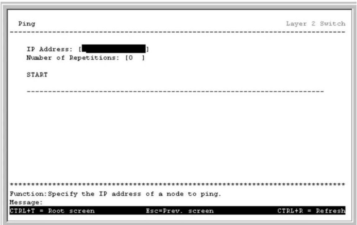 Ping Layer 2 Switch IP Address: [ ] Number of Repetitions: [0 ] START ********************************************************************** Function:Specify the IP address of a node to ping. Message: CTRL+T = Root screen Esc=Prev. screen CTRL+R = Refresh