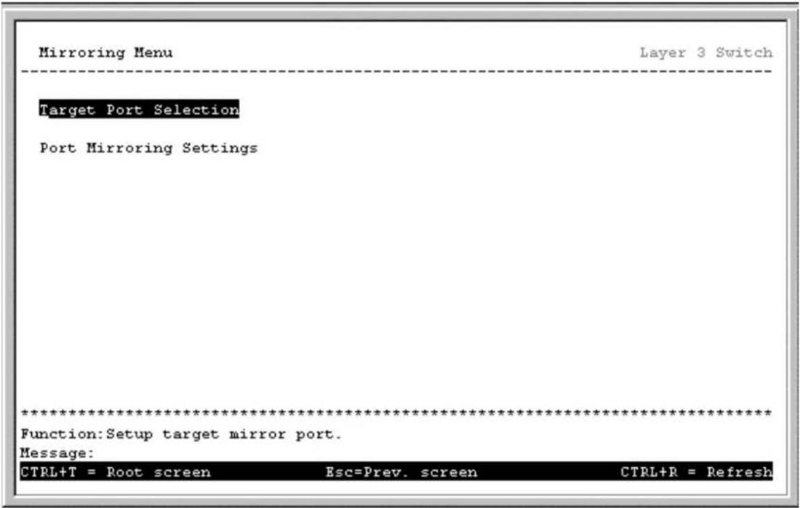 Mirroring Menu Layer 3 Switch Target Port Selection Port Mirroring Settings ************************** Function: Setup target mirror port. Message: CTRL+T = Root screen Esc=Prev. screen CTRL+R = Refresh