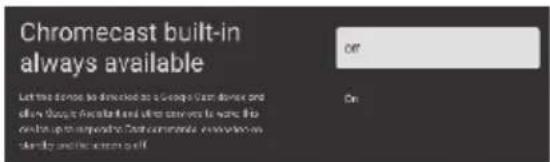 Chromecast built-in always available On On
