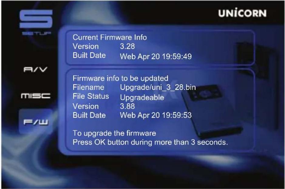 UNICORN SETUP Current Firmware Info Version 3.28 Built Date Web Apr 20 19:59:49 Firmware info to be updated Filename Upgrade/uni_3_28.bin File Status Upgradeable Version 3.88 Built Date Web Apr 20 19:59:53 To upgrade the firmware Press OK button during more than 3 seconds.