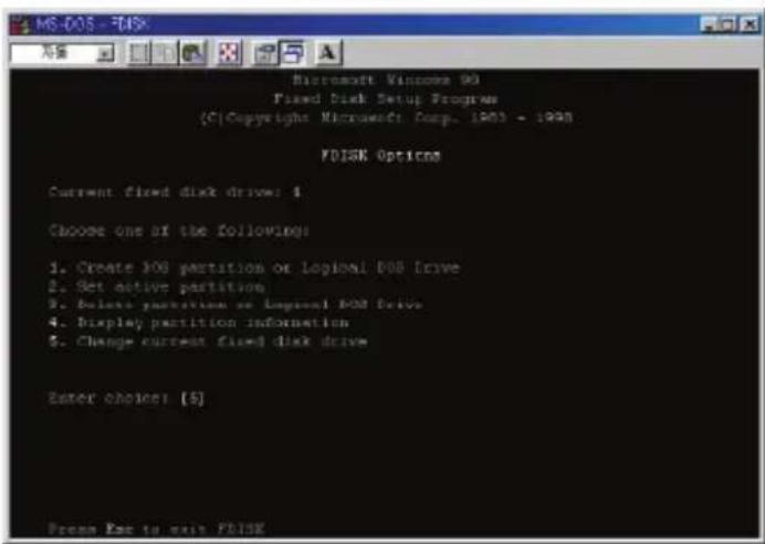 MS-DOS - FDISK Microsoft Windows 90 Fixed Disk Setup Programs (C) Copyright Microsoft Corp. 1993 - 1998 FDISK Options Current fixed disk drive: 4 Choose one of the following: 1. Create DOS partition or Logical DOS Drive 2. Set active partition 3. Before partition or Logical DOS Drive 4. Display partition information 5. Change current fixed disk drive Enter choice! [5] Present Esc to exit FDISK