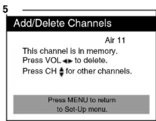 Add/Delete Channels Air 11 This channel is in memory. Press VOL ← to delete. Press CH ◆ for other channels. Press MENU to return to Set-Up menu.
