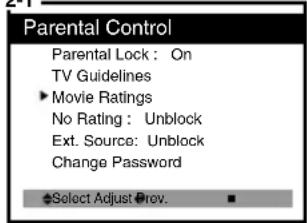Parental Control Parental Lock : On TV Guidelines ►Movie Ratings No Rating : Unblock Ext. Source: Unblock Change Password ◆Select Adjust ▶rev. ■