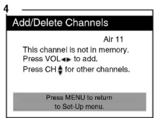 Add/Delete Channels Air 11 This channel is not in memory. Press VOL ← to add. Press CH ◆ for other channels. Press MENU to return to Set-Up menu.