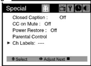 Special Closed Caption : Off CC on Mute : Off Power Restore : Off Parental Control Ch Labels: ---- Select Adjust Next