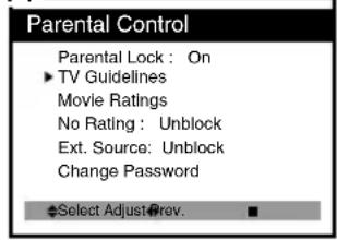Parental Control Parental Lock : On ► TV Guidelines Movie Ratings No Rating : Unblock Ext. Source: Unblock Change Password ◆Select Adjust#rev.