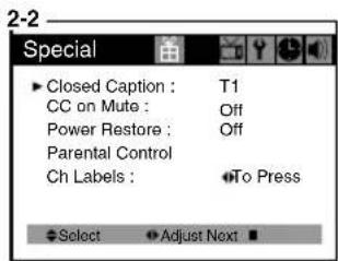 Special ► Closed Caption : T1 CC on Mute : Off Power Restore : Off Parental Control Ch Labels : To Press ► Select ► Adjust Next ►
