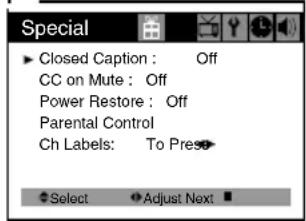 Special ► Closed Caption : Off CC on Mute : Off Power Restore : Off Parental Control Ch Labels: To Press Select Adjust Next