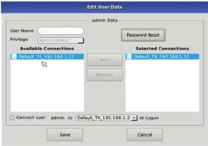 Edit User Data admin Data User Name: always Privilege: Administrator Password Reset Available Connections Default_TX_192.168.1.22 Add Remove Selected Connections Default_TX_192.168.1.22 Connect user admin to Default_TX_192.168.1.2 at Logon Save Cancel