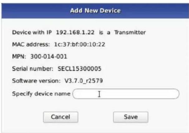 Add New Device Device with IP 192.168.1.22 is a Transmitter MAC address: 1c:37:bf:00:10:22 MPN: 300-014-001 Serial number: SECL15300005 Software version: V3.7.0_r2579 Specify device name I Cancel Save