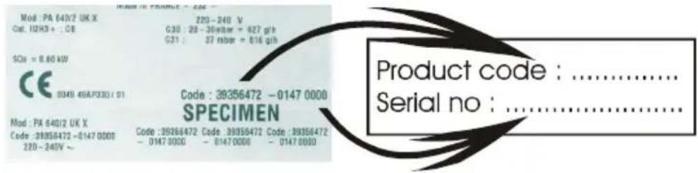 Mod : PA 640/2 UK X Cst. H2H3 + : CB 220 - 240 V G30 : 28 - 30 wbar = 627 g/h G21 : 37 mbar = 616 g/h SCs = 8.60 kW CE 0349 46AP330 / 01 Code : 39356472 - 0147 0000 SPECIMEN Mod : PA 640/2 UK X Code : 39356472 - 0147 0000 220 - 240V ~ Code : 39356472 Code : 39356472 Code : 39356472 - 0147 0000 - 0147 0000 - 0147 0000 Product code : ...... Serial no : ......