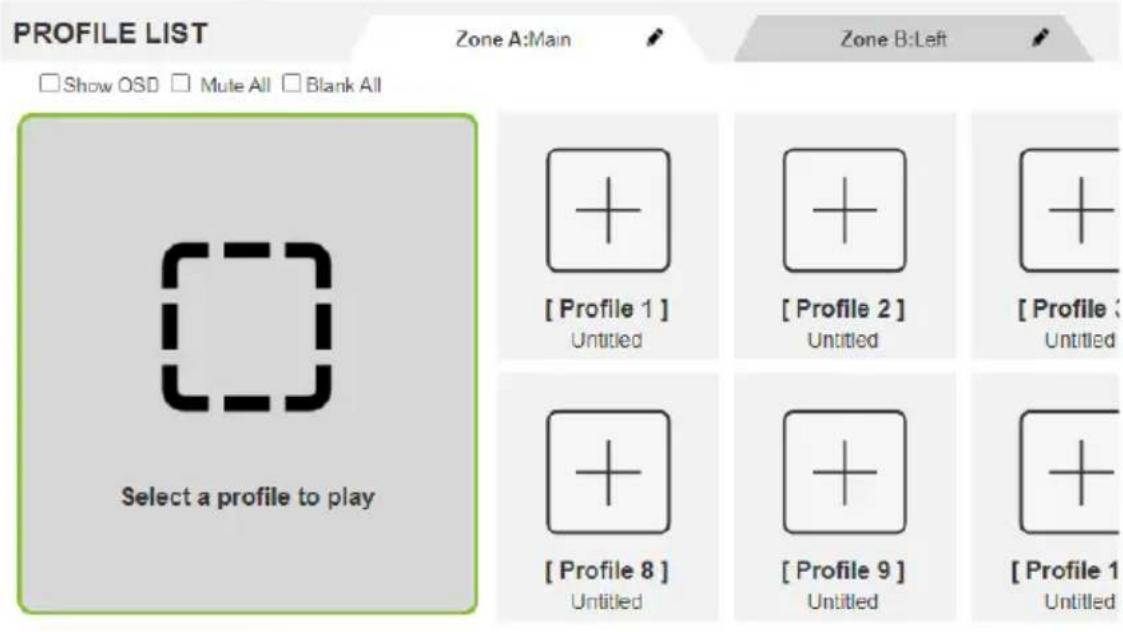 PROFILE LIST Zone A:Main Show OSD Mute All Blank All Select a profile to play Zone B:Left [ Profile 1 ] Untitled [ Profile 2 ] Untitled [ Profile 3 ] Untitled [ Profile 8 ] Untitled [ Profile 9 ] Untitled [ Profile 1 ]
