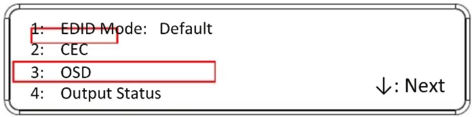 1: EDID Mode: Default 2: CEC 3: OSD 4: Output Status ↓: Next