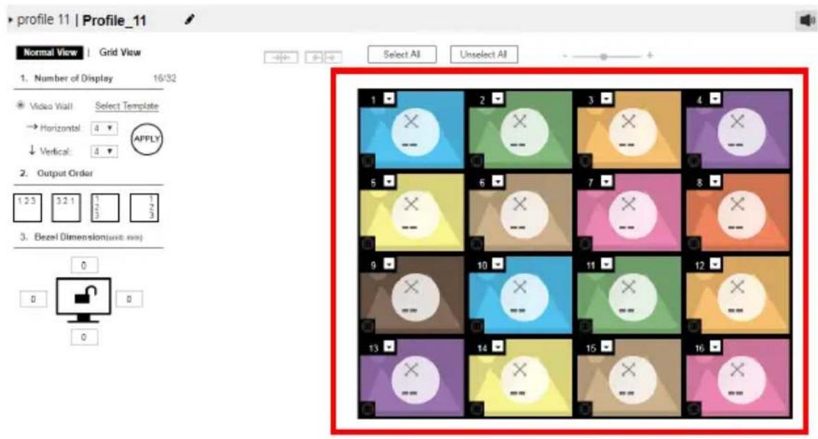 profile 11 | Profile_11 Normal View | Grid View 1. Number of Display 16/32 Video Wall Select Template → Horizontal: 4 ↓ Vertical: 4 APPLY 2. Output Order 1 2 3 3 2 1 0 0 0 3. Bezel Dimension(unit: mm) 0 0 0 Select All Unselect All