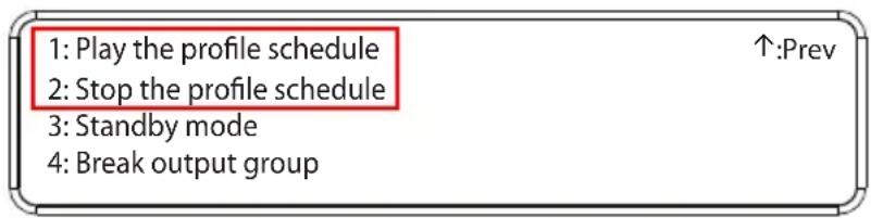 1: Play the profile schedule 2: Stop the profile schedule 3: Standby mode 4: Break output group ↑:Prev