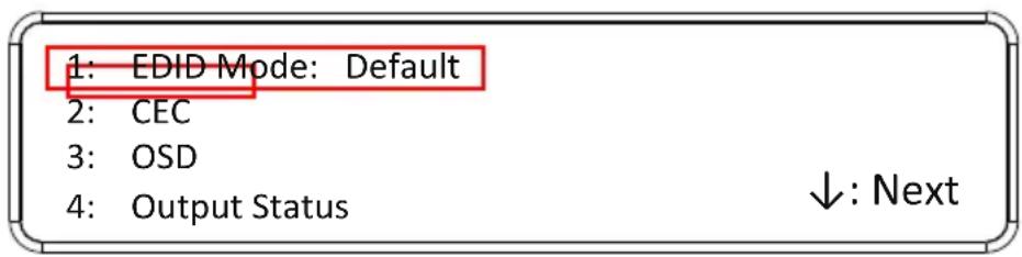 1: EDID Mode: Default 2: CEC 3: OSD 4: Output Status ↓: Next