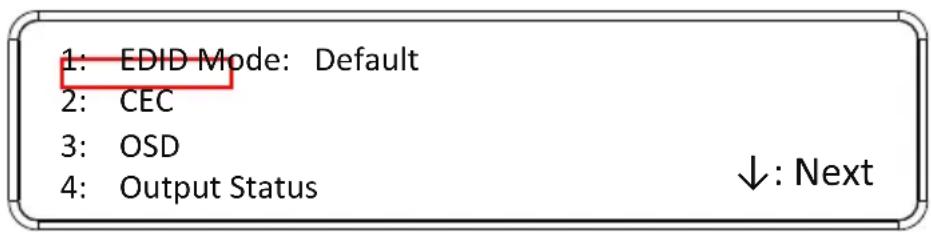 1: EDID Mode: Default 2: CEC 3: OSD 4: Output Status ↓: Next