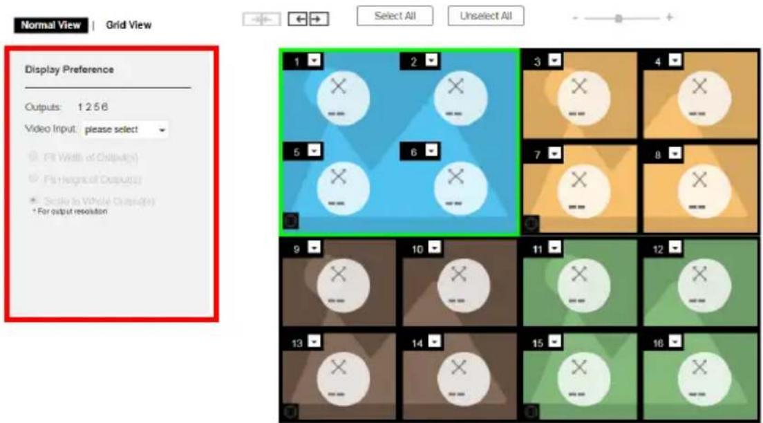 Normal View | Grid View Select All Unselect All Display Preference Outputs: 1 2 5 6 Video Input: please select ● Fit Width of Output(s) ○ Fit (Region of Output(s)) ● Scale As Whole Output(s) * For output resolution 1 2 3 4 5 6 7 8 9 10 11 12 13 14 15 16
