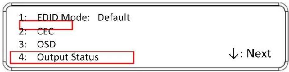 1: EDID Mode: Default 2: CEC 3: OSD 4: Output Status ↓: Next