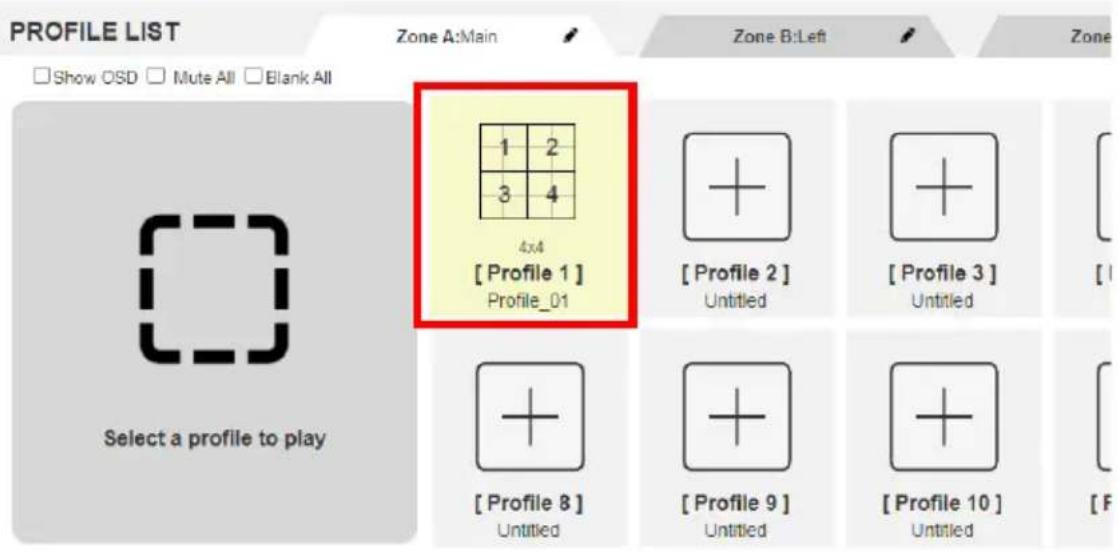 PROFILE LIST Zone A:Main Zone B:Left Zone □Show OSD □Mute All □Blank All 4x4 [Profile 1] Profile_01 [Profile 2] Untitled [Profile 3] Untitled [Profile 8] Untitled [Profile 9] Untitled [Profile 10] Untitled Select a profile to play