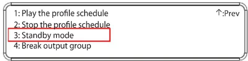 1: Play the profile schedule 2: Stop the profile schedule 3: Standby mode 4: Break output group ↑:Prev