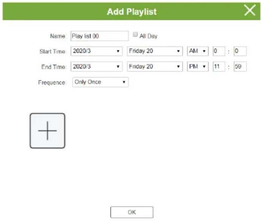 Add Playlist Name: Play list 00 All Day Start Time: 2020/3 ▼ Friday 20 ▼ AM ▼ 0 : 0 End Time: 2020/3 ▼ Friday 20 ▼ PM ▼ 11 : 59 Frequency: Only Once ▼ OK