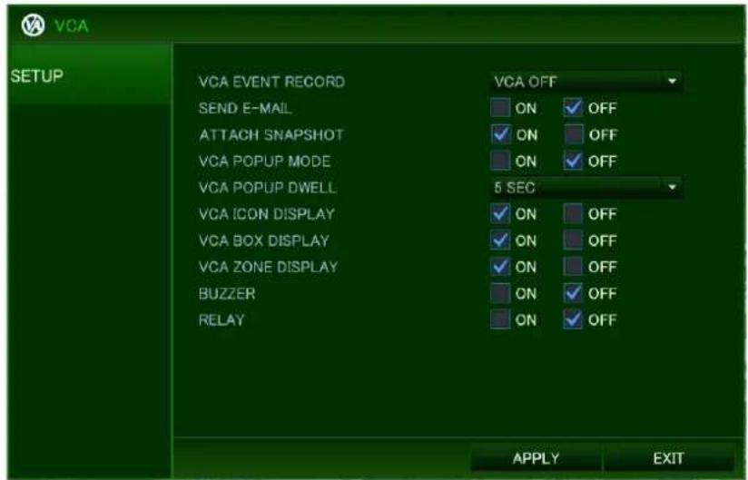 VCA SETUP VCA EVENT RECORD SEND E-MAIL ATTACH SNAPSHOT VCA POPUP MODE VCA POPUP DWELL VCA ICON DISPLAY VCA BOX DISPLAY VCA ZONE DISPLAY BUZZER RELAY VCA OFF ON OFF ON OFF ON OFF 5 SEC ON OFF ON OFF ON OFF ON OFF ON OFF APPLY EXIT