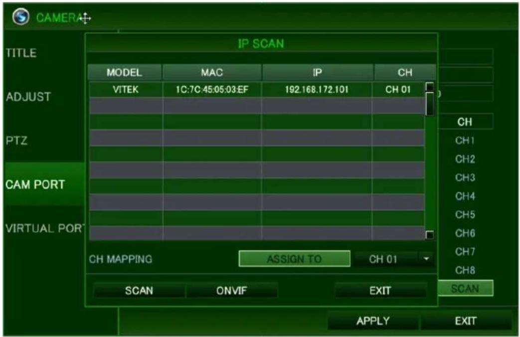 CAMERA IP SCAN TITLE MODEL MAC IP CH ADJUST VITEK 1C:7C:45:05:03:EF 192.168.172.101 CH 01 PTZ CH CH1 CH2 CH3 CH4 CH5 CH6 CH7 CH8 CAM PORT CH MAPPING ASSIGN TO CH 01 VIRTUAL PORT SCAN ONVIF EXIT SCAN APPLY EXIT