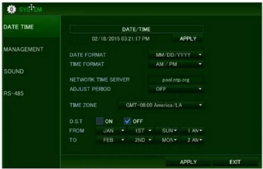 SYSTEM DATE TIME 02/18/2015 03:21:17 PM APPLY MANAGEMENT SOUND RS-485 DATE FORMAT MM/DD/YYYY TIME FORMAT AM / PM NETWORK TIME SERVER pool.ntp.org ADJUST PERIOD OFF TIME ZONE GMT-08:00 America/LA D.S.T ON OFF FROM JAN 1ST SUN 1 AN TO FEB 2ND MON 2 AN APPLY EXIT