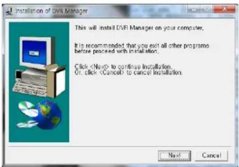 Installation of DVR Manager This will install DVR Manager on your computer. It is recommended that you exit all other programs before proceed with installation. Click to continue installation. Or, click to cancel installation. Next Cancel