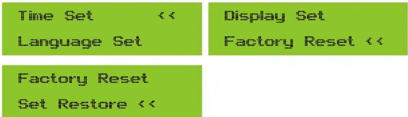 Time Set << Language Set Display Set Factory Reset << Factory Reset Set Restore <<