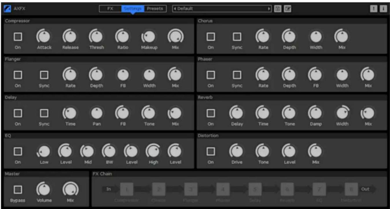 AXFX FX Settings Presets Default Compressor On Attack Release Thresh Ratio Makeup Mix Chorus On Sync Rats Depth Width Mix Flanger On Sync Rate Depth FB Width Mix Phaser On Sync Rate Depth FB Width Mix Delay On Sync Time Pan FB Tone Mix Reverb On Delay Time Tone Damp Width Mix EQ On Low Level Mid BW Level High Level Distortion On Drive Tone Level Mix Master Bypass Volume Mix FX Chain In 1 2 3 4 5 6 7 8 Out Compressor Change Flange Phaser Delay Reverb EQ Distortion