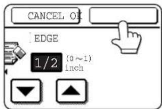 CANCEL OK EDGE 1/2 (0~1) inch