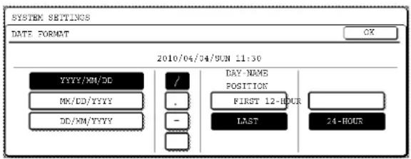 SYSTEM SETTINGS DATE FORMAT 2010/04/34/SUN 11:30 YYYY/MM/DD MK/DD/YYYY DD/XX/YYYY / . - DAY-NAME POSITION FIRST 12-HOUR LAST 24-HOUR