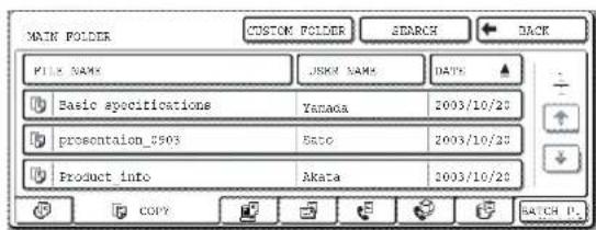 MAIN FOLDER CUSTOM FOLDER SEARCH BACK FILE NAME JISIK NAME DATE Basic specifications Yamaoa 2003/10/20 prosentation_9503 Bato 2003/10/20 Product info Akata 2003/10/20 COPY BATCH P.