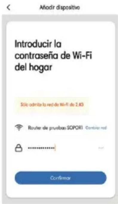 Añodir dispositivo Introducir la contraseña de Wi-Fi del hogar Sólo admite la red de Wi-Fi de 2.8G Router de pruebas SOPORI Combiar red Confirmar