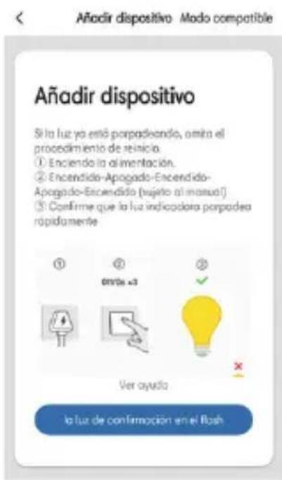 Añadir dispositivo Si la luz ya está porpadando, omita el procedimiento de reinicia. ① Enciendo la alimentación. ② Encendido-Apagado-Encendido- Apogado-Encendido (bujeto al mismo!) ③ Confirme que la luz indicadora porpadea rápidamente ① ② 01/01 = 3 ③ Ver ayuda la luz de confirmación en el flash