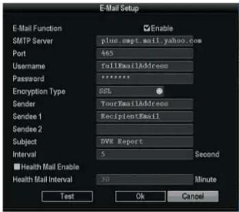 E-Mail Setup E-Mail Function Enable SMTP Server plus.napt.mail.yahoo.com Port 465 Username fullEmailAddress Password ****** Encryption Type SSL Sender TourEmailAddress Sendee 1 RecipientEmail Sendee 2 Subject DVB Report Interval 5 Second ■Health Mail Enable Health Mail Interval 30 Minute Test Ok Cancel