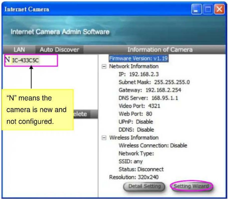 Internet Camera Internet Camera Admin Software LAN Auto Discover Information of Camera N IC-433C5C "N" means the camera is new and not configured. Firmware Version: v1.19 Network Information IP: 192.168.2.3 Subnet Mask: 255.255.255.0 Gateway: 192.168.2.254 DNS Server: 168.95.1.1 Video Port: 4321 Web Port: 80 UPnP: Disable DDNS: Disable Wireless Information Wireless Connection: Disable Network Type: SSID: any Status: Disconnect Resolution: 320x240 Detail Setting Setting Wizard