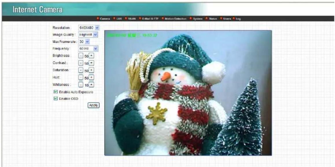 Internet Camera Resolution: 640X480 Image Quality: Highest Max Fram resale: 30 Frequency: 60 Hz Brightness: 50 Contrast: 50 Saturation: 50 Hue: 50 Whiteness: 10 Enable Auto Exposure Enable OSD Apply