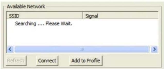 Available Network SSID Signal Searching .... Please Wait. < Refresh Connect Add to Profile