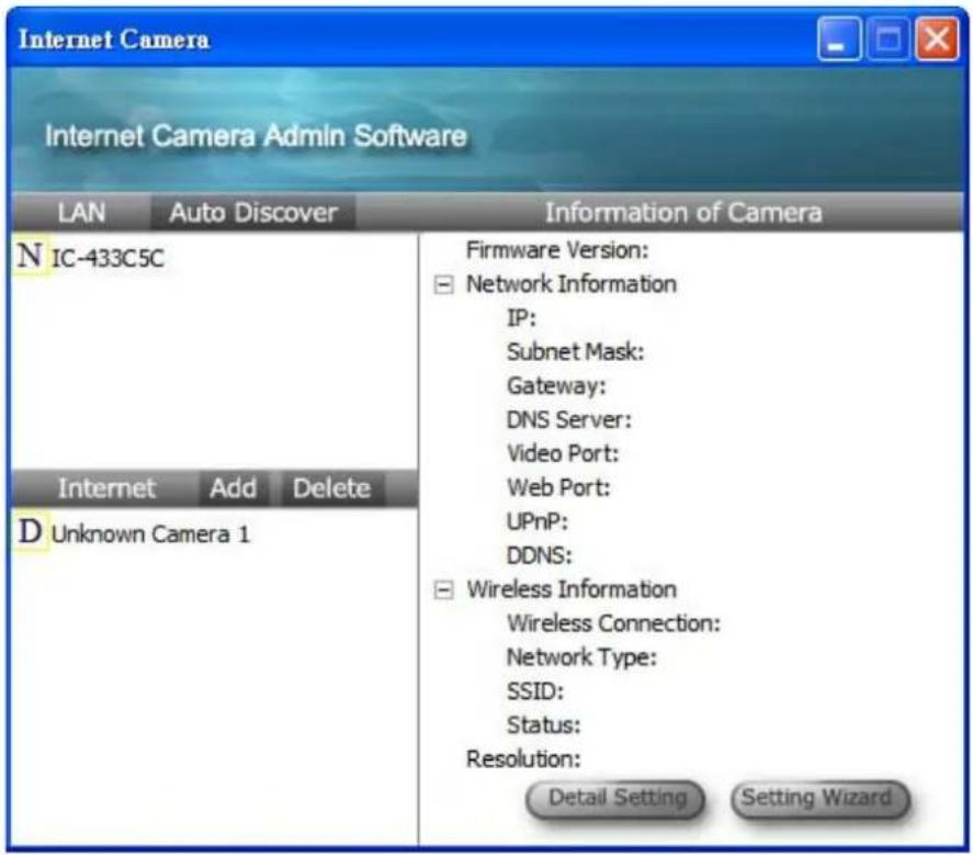 Internet Camera Internet Camera Admin Software LAN Auto Discover Information of Camera N IC-433C5C Internet Add Delete D Unknown Camera 1 Firmware Version: ■ Network Information IP: Subnet Mask: Gateway: DNS Server: Video Port: Web Port: UPnP: DDNS: ■ Wireless Information Wireless Connection: Network Type: SSID: Status: Resolution: Detail Setting Setting Wizard