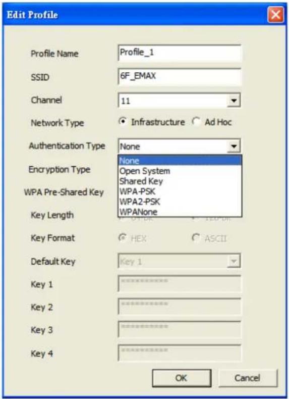 Edit Profile Profile Name Profile_1 SSID 6F_EMAX Channel 11 Network Type Infrastructure Ad Hoc Authentication Type None Encryption Type None WPA Pre-Shared Key Open System WPA Pre-Shared Key Shared Key WPA Pre-Shared Key WPA-PSK WPA Pre-Shared Key WPA2-PSK Key Length WPANone Key Format HEX ASCII Default Key(Key 1) Key 1 Key 2 Key 3 Key 4 OK Cancel