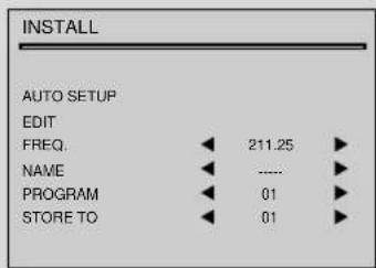 INSTALL AUTO SETUP EDIT FREQ. 211.25 NAME ...... PROGRAM 01 STORE TO 01