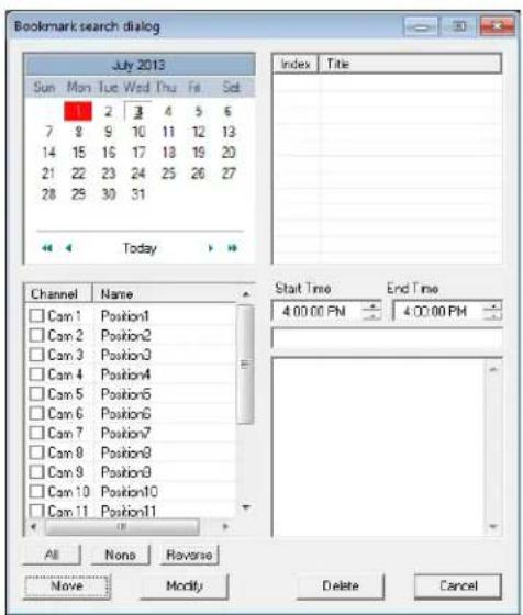 Bookmark search dialog July 2013 Sun Mon Tue Wed Thu Fri Set 1 2 3 4 5 6 7 8 9 10 11 12 13 14 15 16 17 18 19 20 21 22 23 24 25 26 27 28 29 30 31 Today Index Title Start Time End Time 4:00:00 PM 4:00:00 PM Channel Name □ Cam 1 Position1 □ Cam 2 Position2 □ Cam 3 Position3 □ Cam 4 Position4 □ Cam 5 Po…