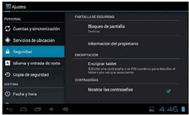 Ajustes PERSONAL Cuentas y sincronización Servicios de ubicación Seguridad Idioma y entrada de texto Copia de seguridad SISTEMA Fecha y hora PANTALLA DE SEGURIDAD Bloqueo de pantalla Destirar Información del propietario ENSCRIPTACIÓN Encriptiar tablet Solicitar una contraseña o un PIN numérico para desocitar el tablet cada vor que exencienda CONTRASSEÑAS Nostrar las contraseña