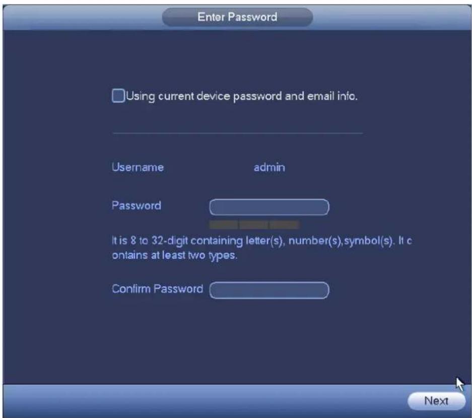 Enter Password Using current device password and email info. Username admin Password It is 8 to 32-digit containing letter(s), number(s), symbol(s). It contains at least two types. Confirm Password Next